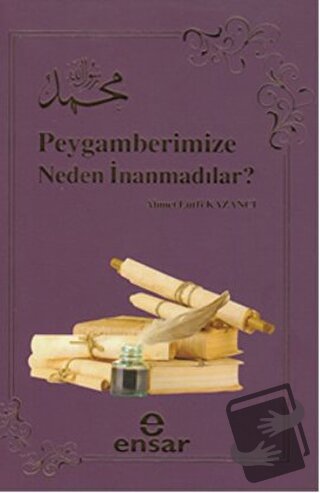 Peygamberimize Neden İnanmadılar? - Ahmet Lütfi Kazancı - Ensar Neşriy