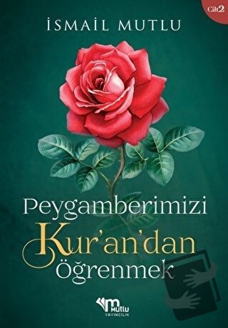 Peygamberimizi Kur’an’dan Öğrenmek Cilt 2 - İsmail Mutlu - Mutlu Yayın