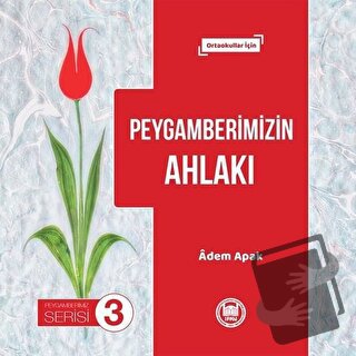 Peygamberimizin Ahlakı - Peygamberimiz Serisi 3 - Adem Apak - Marmara 