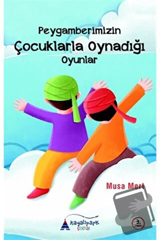 Peygamberimizin Çocuklarla Oynadığı Oyunlar - Musa Mert - Kayalıpark Ç