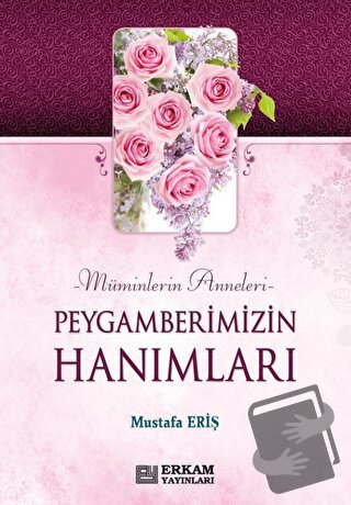 Peygamberimizin Hanımları - Mustafa Eriş - Erkam Yayınları - Fiyatı - 