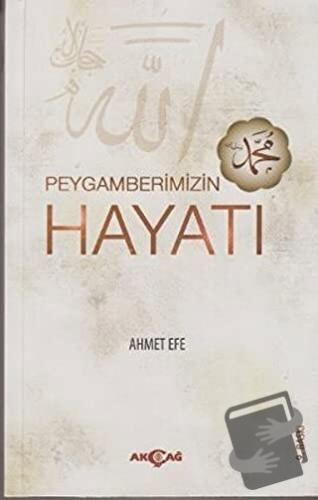 Peygamberimizin Hayatı - Ahmet Efe - Akçağ Yayınları - Fiyatı - Yoruml