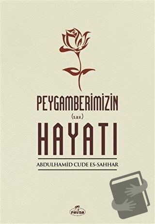 Peygamberimizin Hayatı - Abdulhamid Cude es-Sahhar - Ravza Yayınları -