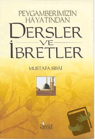 Peygamberimizin Hayatından Dersler ve İbretler - Mustafa Sıbai - Risal