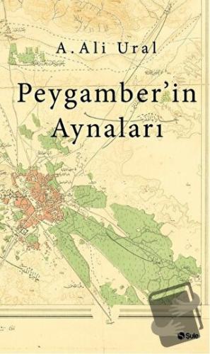 Peygamber'in Aynaları - A. Ali Ural - Şule Yayınları - Fiyatı - Yoruml