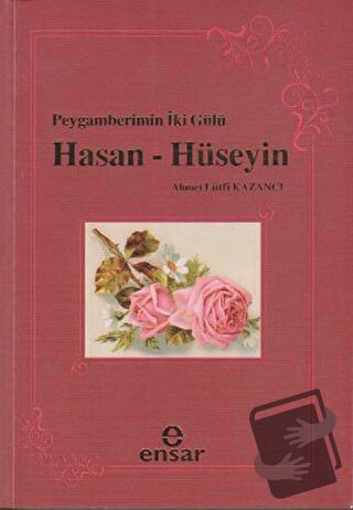 Peygamberin İki Gülü Hasan - Hüseyin - Ahmet Lütfi Kazancı - Ensar Neş