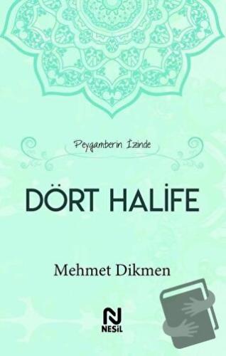 Peygamberin İzinde Dört Halife (Ciltli) - Mehmet Dikmen - Nesil Yayınl