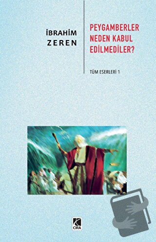 Peygamberler Neden Kabul Edilmediler? - İbrahim Zeren - Çıra Yayınları