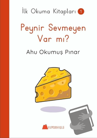 Peynir Sevmeyen Var mı ? - İlk Okuma Kitapları - Ahu Okumuş Pınar - Ku