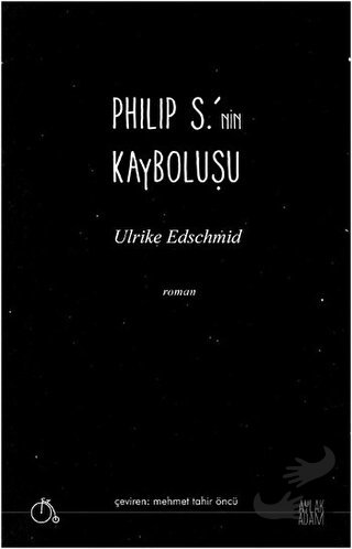 Philip S.’nin Kayboluşu - Ulrike Edschmid - Aylak Adam Kültür Sanat Ya