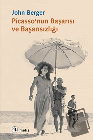 Picasso’nun Başarısı ve Başarısızlığı - John Berger - Metis Yayınları 