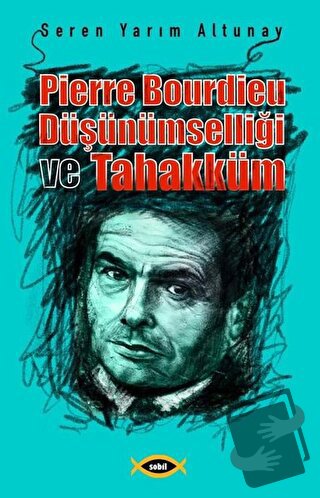 Pierre Bourdieu Düşünümselliği ve Tahakküm - Seren Yarım Altunay - Sob