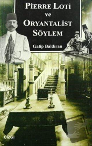 Pierre Loti ve Oryantalist Söylem - Galip Baldıran - Çizgi Kitabevi Ya