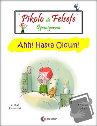 Pikolo ile Felsefe Öğreniyorum - Ahh! Hasta Oldum! - Michel Piquemal -