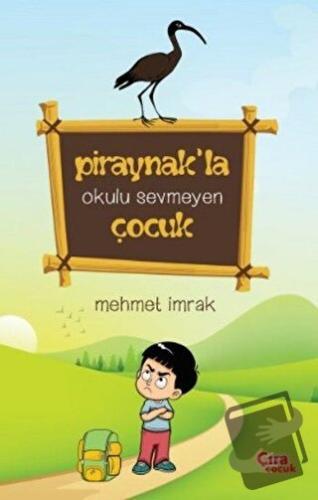 Piraynak’la Okulu Sevmeyen Çocuk - Mehmet İmrak - Çıra Çocuk Yayınları