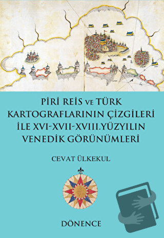 Piri Reis ve Türk Kartograflarının Çizgileriyle 16-17-18. Yüzyılın Ven