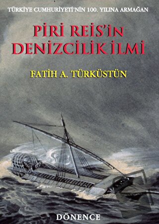 Piri Reis'in Denizcilik İlmi - Fatih A. Türküstün - Dönence Basım ve Y