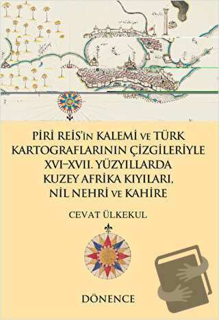 Piri Reis'in Kalemi ve Türk Kartograflarının Çizgileriyle 16-17. Yüzyı