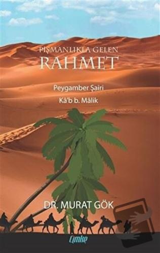 Pişmanlıkla Gelen Rahmet Peygamber Şairi Ka’b B. Malik - Murat Gök - Ç