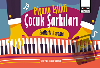 Piyano Eşlikli Çocuk Şarkıları: Ezgilerle Boyama - Selin Oyan - Eğitim