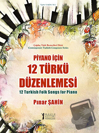 Piyano için 12 Türkü Düzenlemesi - Pınar Şahin - Müzik Eğitimi Yayınla