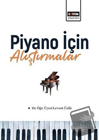 Piyano İçin Alıştırmalar - Levent Ünlü - Eğitim Yayınevi - Bilimsel Es