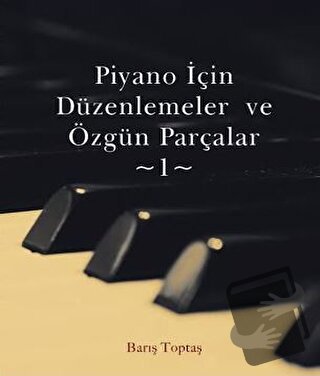 Piyano İçin Düzenlemeler ve Özgün Parçalar - 1 - Barış Toptaş - Gece K