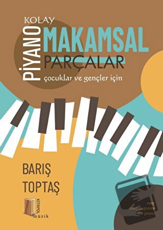 Piyano - Kolay Makamsal Parçalar - Barış Toptaş - Kitapol Yayınları - 