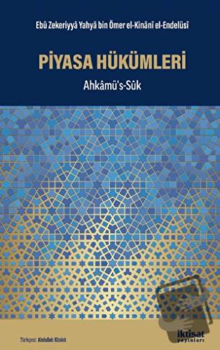 Piyasa Hükümleri - Ahkamüs's-suk - Ebu Zekeriyya Yahya bin Ömer el-Kin