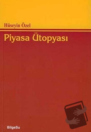 Piyasa Ütopyası - Hüseyin Özel - BilgeSu Yayıncılık - Fiyatı - Yorumla