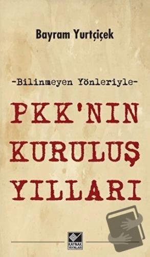 PKK'nın Kuruluş Yılları - Bayram Yurtçiçek - Kaynak Yayınları - Fiyatı