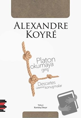 Platon Okumaya Giriş - Descartes Üzerine Konuşmalar - Alexandre Koyre 