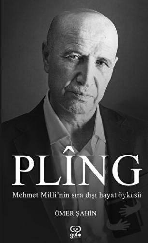 Pling - Mehmet Milli’nin Sıra Dışı Yaşam Öyküsü - Ömer Şahin - Gufo Ya