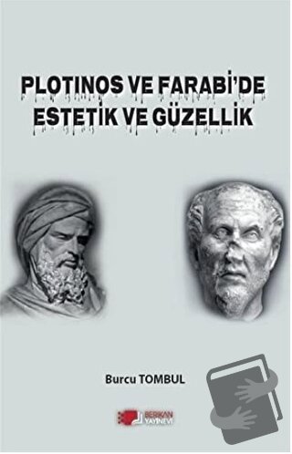 Plotinos ve Farabi'de Estetik ve Güzellik - Burcu Tombul - Berikan Yay