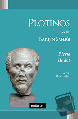 Plotinos ya da Bakışın Saflığı - Pierre Hadot - Doğu Batı Yayınları - 