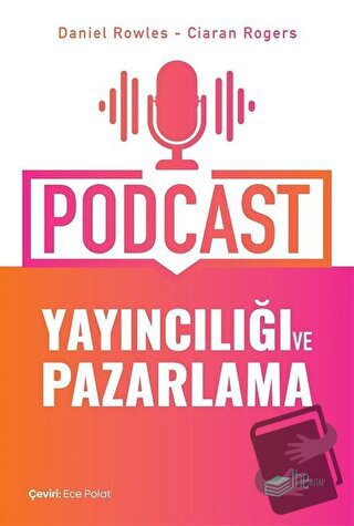 Podcast Yayıncılığı ve Pazarlama - Ciaran Rogers - The Kitap - Fiyatı 