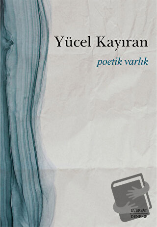 Poetik Varlık - Yücel Kayıran - Everest Yayınları - Fiyatı - Yorumları