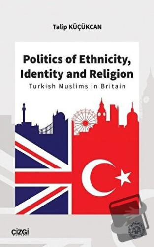 Politics of Ethnicity, Identity and Religion - Talip Küçükcan - Çizgi 