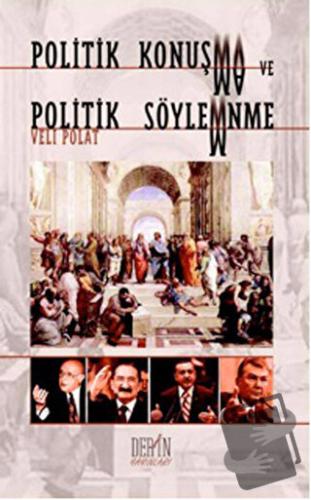 Politik Konuşma ve Politik Söylenme - Veli Polat - Derin Yayınları - F