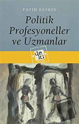 Politik Profesyoneller ve Uzmanlar - Fatih Keskin - De Ki Yayınları - 