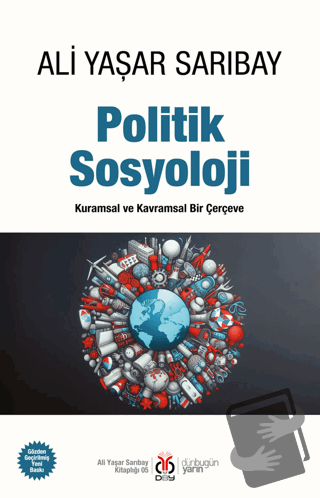 Politik Sosyoloji - Kuramsal ve Kavramsal Bir Çerçeve - Ali Yaşar Sarı