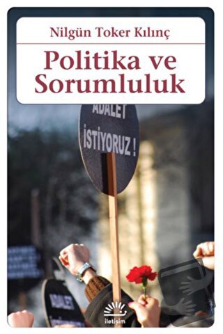 Politika ve Sorumluluk - Nilgün Toker Kılınç - İletişim Yayınevi - Fiy