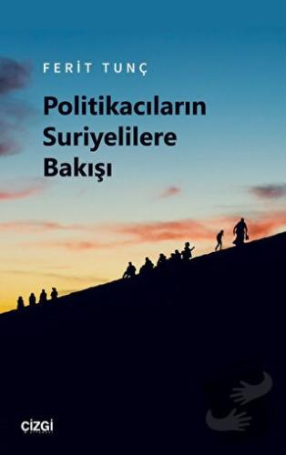 Politikacıların Suriyelilere Bakışı - Ferit Tunç - Çizgi Kitabevi Yayı