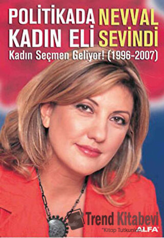 Politikada Kadın Eli Kadın Seçmen Geliyor! (1996-2007) - Nevval Sevind