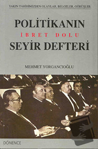 Politikanın İbret Dolu Seyir Defteri - Mehmet Yorgancıoğlu - Dönence B