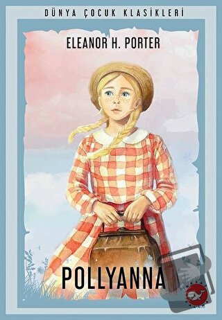 Pollyanna - Eleanor H. Porter - Beyaz Balina Yayınları - Fiyatı - Yoru