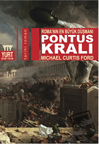 Pontus Kralı - Roma’nın En Büyük Düşmanı - Michail Curtis Ford - Yurt 