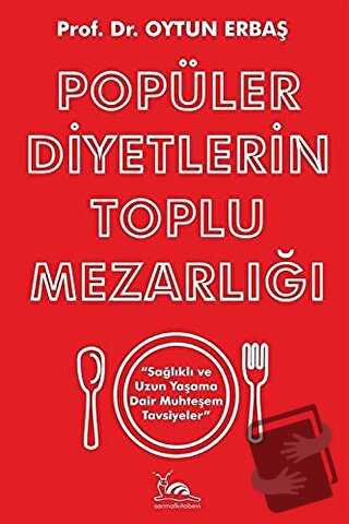 Popüler Diyetlerin Toplu Mezarlığı Sağlıklı ve Uzun Yaşama Dair Muhteş