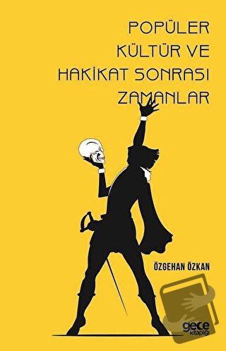 Popüler Kültür ve Hakikat Sonrası Zamanlar - Özgehan Özkan - Gece Kita