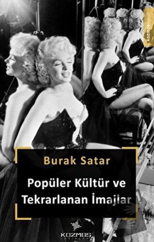 Popüler Kültür ve Tekrarlanan İmajlar - Burak Satar - Kozmos Basın Yay